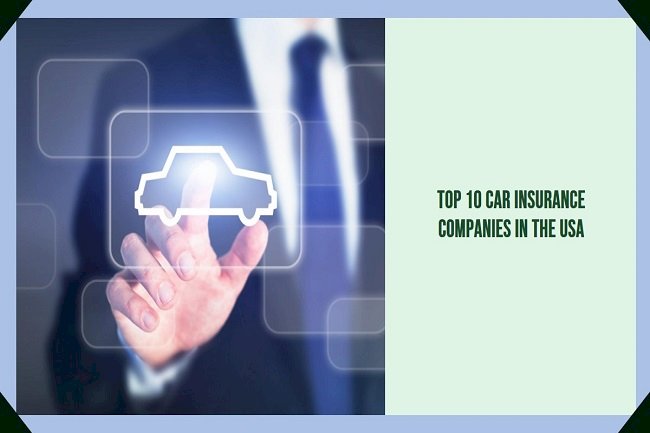 Driving Towards Security: Unveiling the Top 10 Car Insurance Companies in the USA